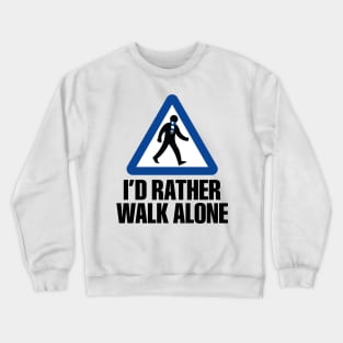 I'd Rather Walk Alone - CHE Crewneck Sweatshirt